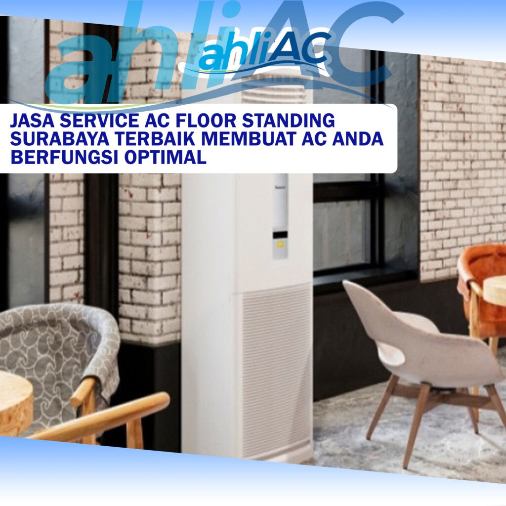 Jasa Service AC Floor Standing Surabaya Terbaik Membuat AC Anda Berfungsi Optimal