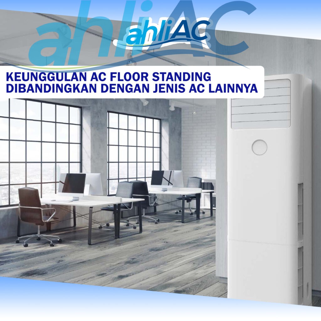 Keunggulan AC Floor Standing dibandingkan dengan jenis AC lainnya