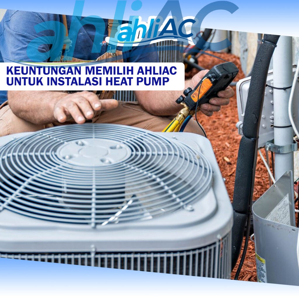 Keuntungan Memilih AhliAC untuk Instalasi Heat Pump