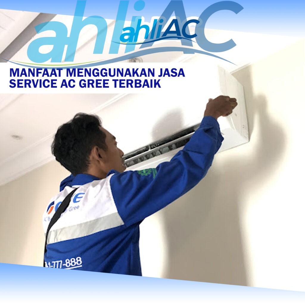 Manfaat Menggunakan Jasa Service AC Gree Terbaik