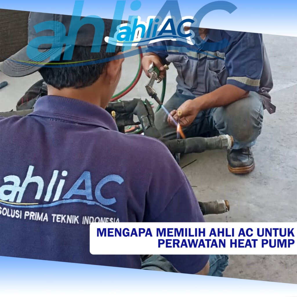 Mengapa Memilih Ahli AC untuk Perawatan Heat Pump