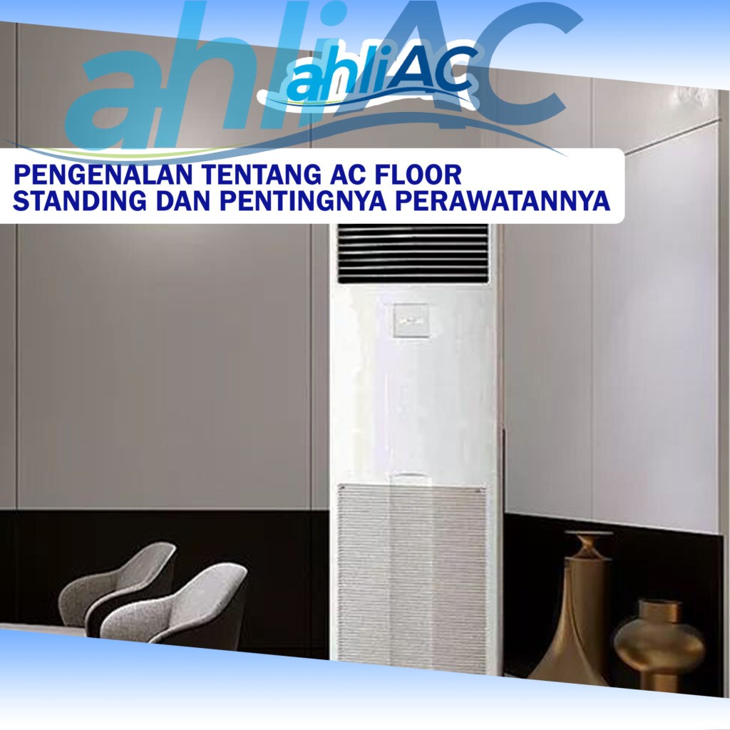 Pengenalan tentang AC Floor Standing dan Pentingnya Perawatannya