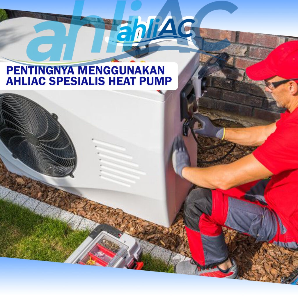 Pentingnya Menggunakan ahliAC Spesialis Heat Pump