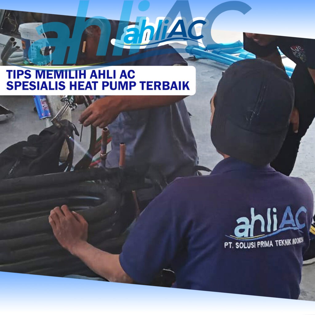 Tips Memilih Ahli AC Spesialis Heat Pump Terbaik