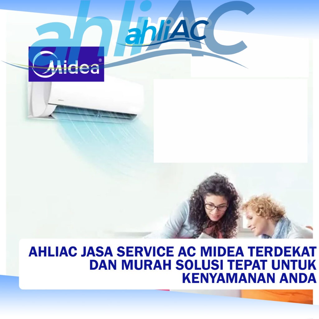 AhliAC Jasa Service AC Midea Terdekat dan Murah Solusi Tepat untuk Kenyamanan Anda