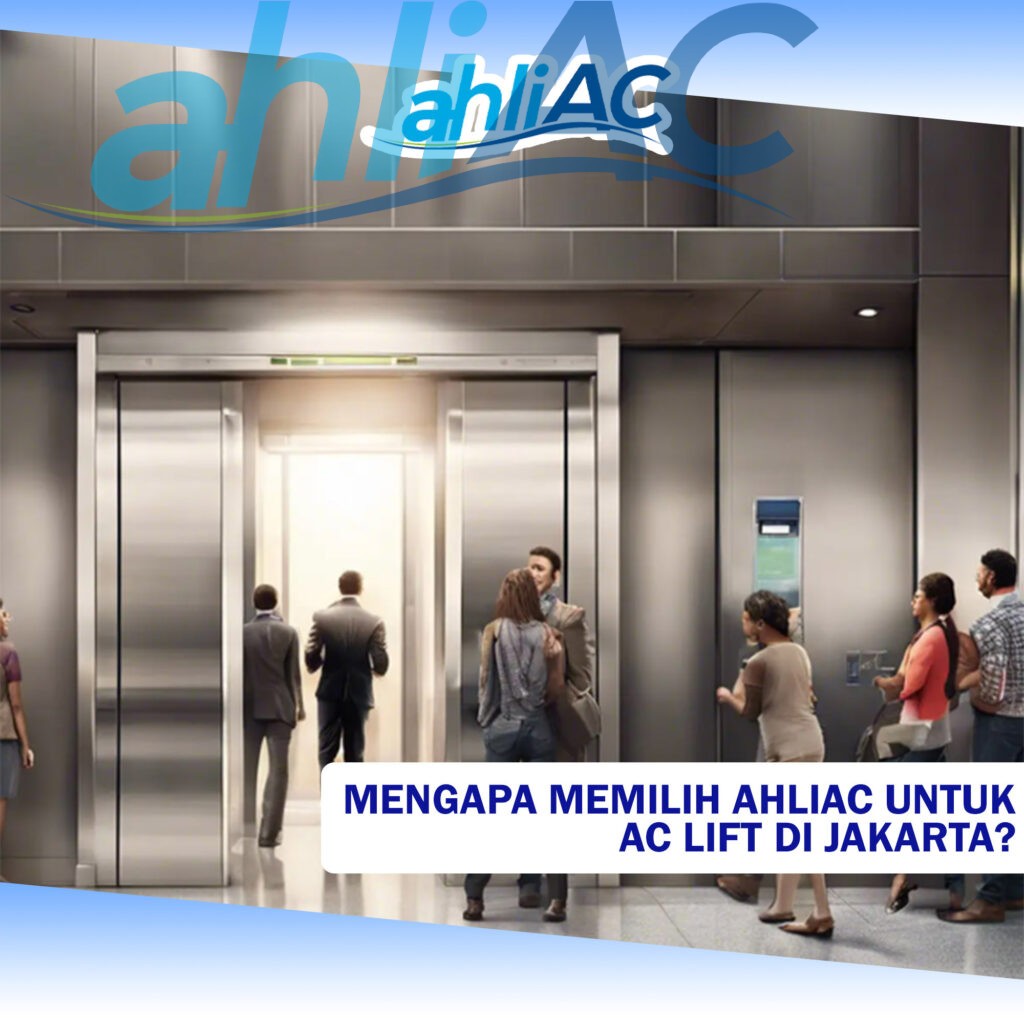 Mengapa Memilih ahliAC untuk AC Lift di Jakarta