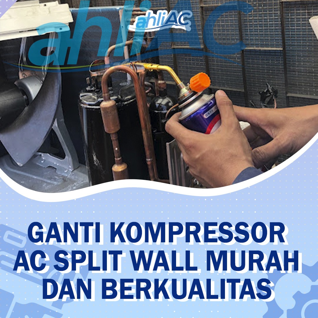 Ganti Kompressor AC Split Wall Murah Dan Berkualitas dari ahliAC