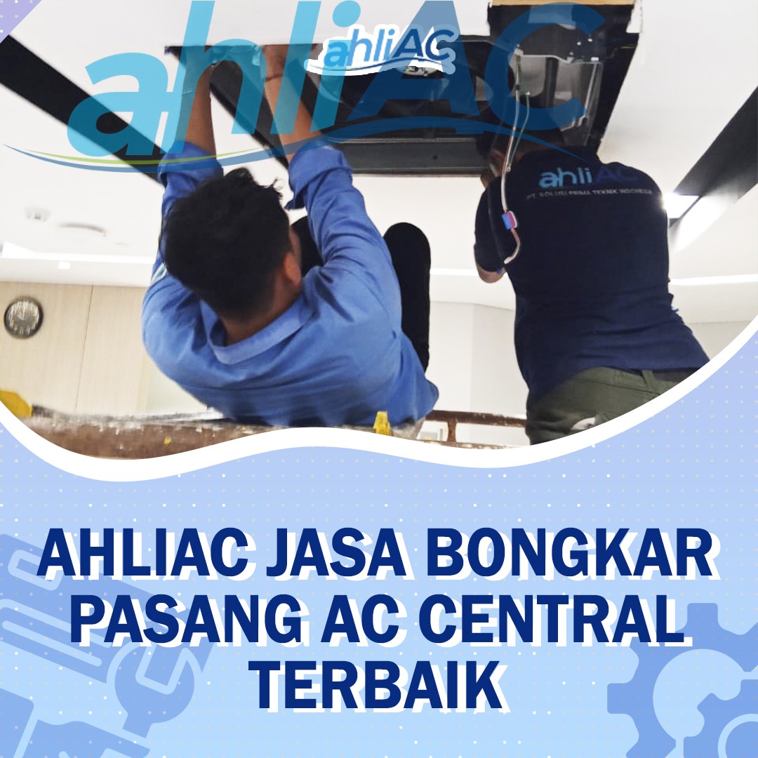 ahliAC Jasa bongkar pasang AC Central terbaik