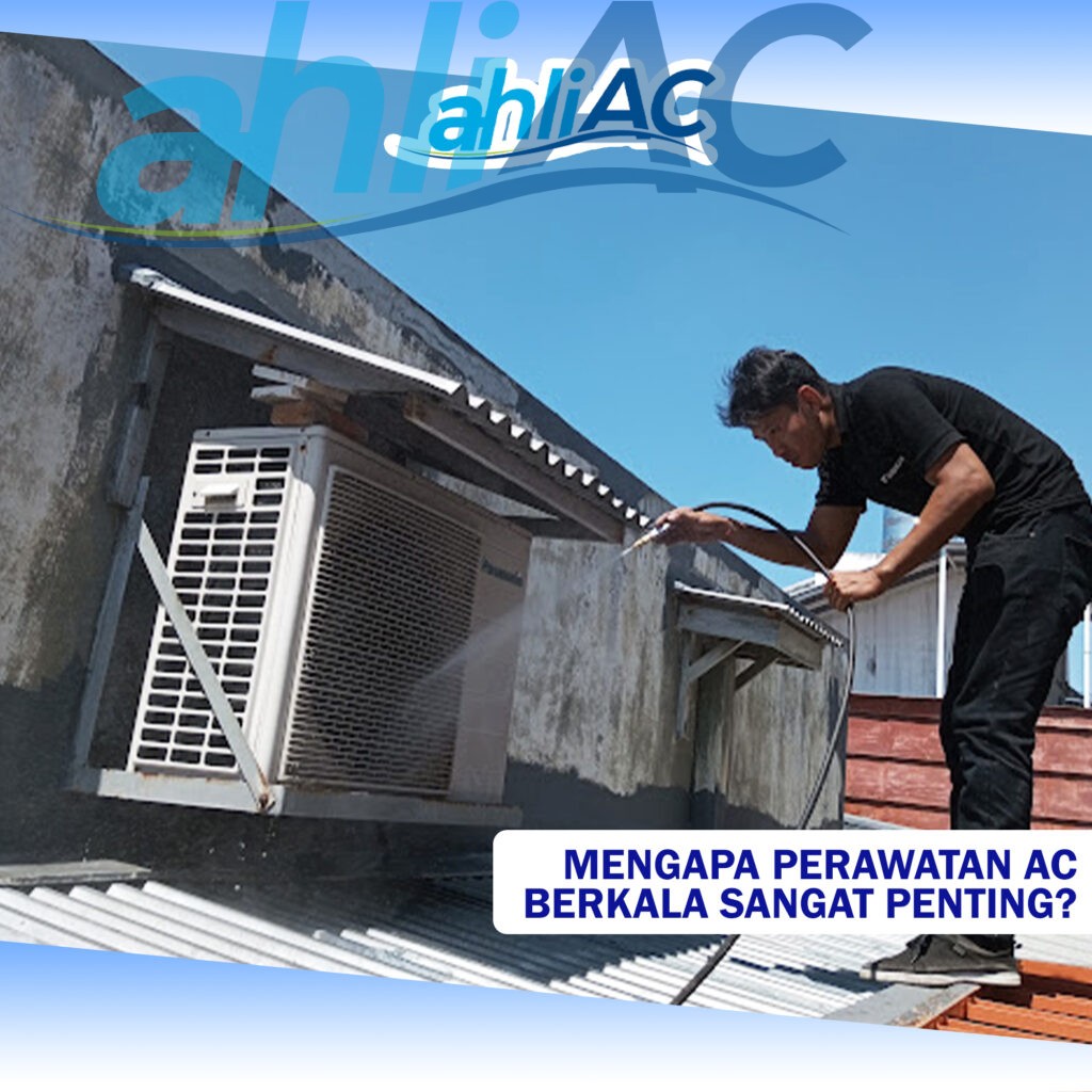 Mengapa Perawatan AC Berkala Sangat Penting