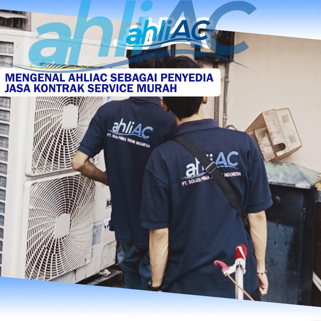 Mengenal AhliAC sebagai Penyedia Jasa Kontrak Service Murah