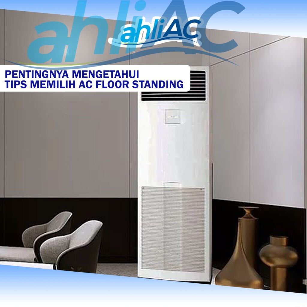 Pentingnya Mengetahui Tips Memilih AC Floor Standing