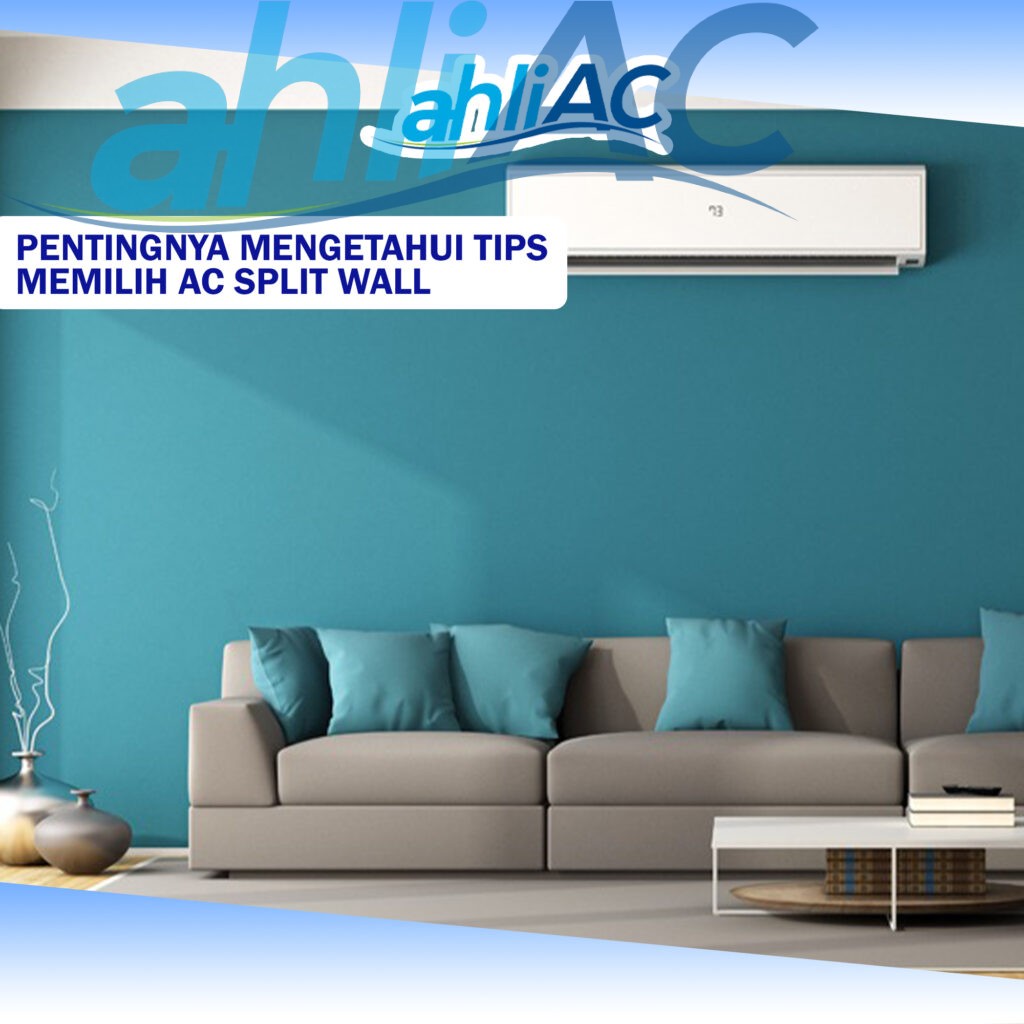 Pentingnya Mengetahui Tips Memilih AC Split Wall