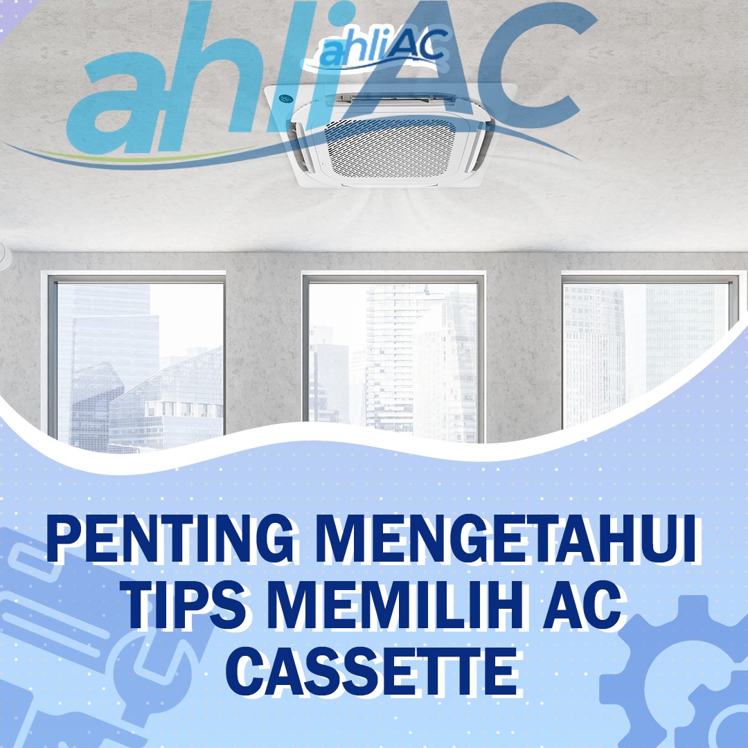 Penting Mengetahui Tips Memilih AC Cassette