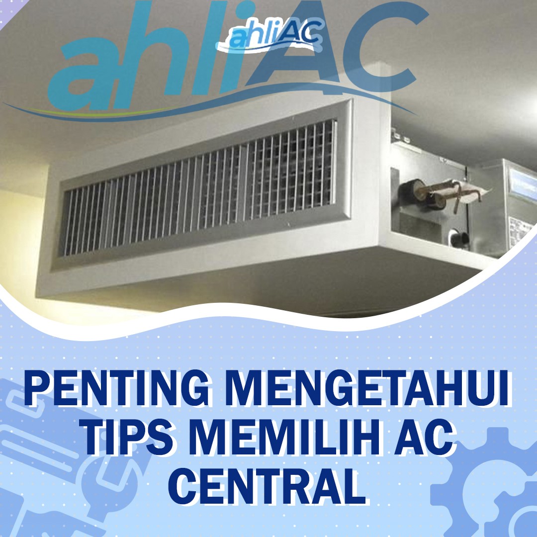 Penting Mengetahui Tips Memilih AC Central