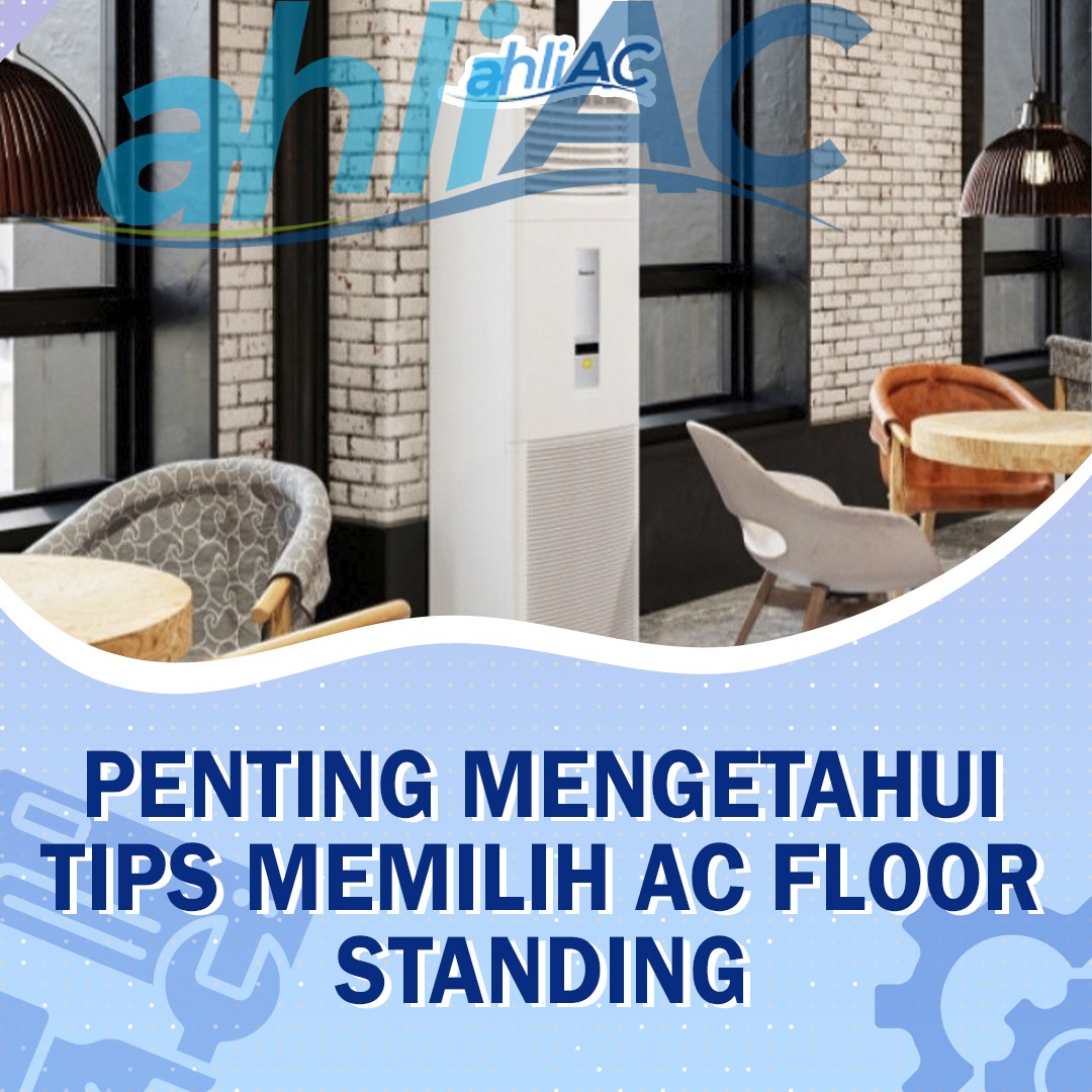 Penting Mengetahui Tips Memilih AC Floor Standing