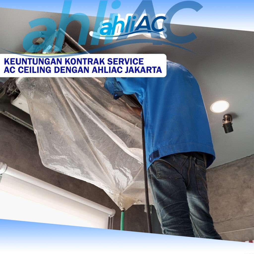 Keuntungan Kontrak Service AC Ceiling dengan ahliAC Jakarta