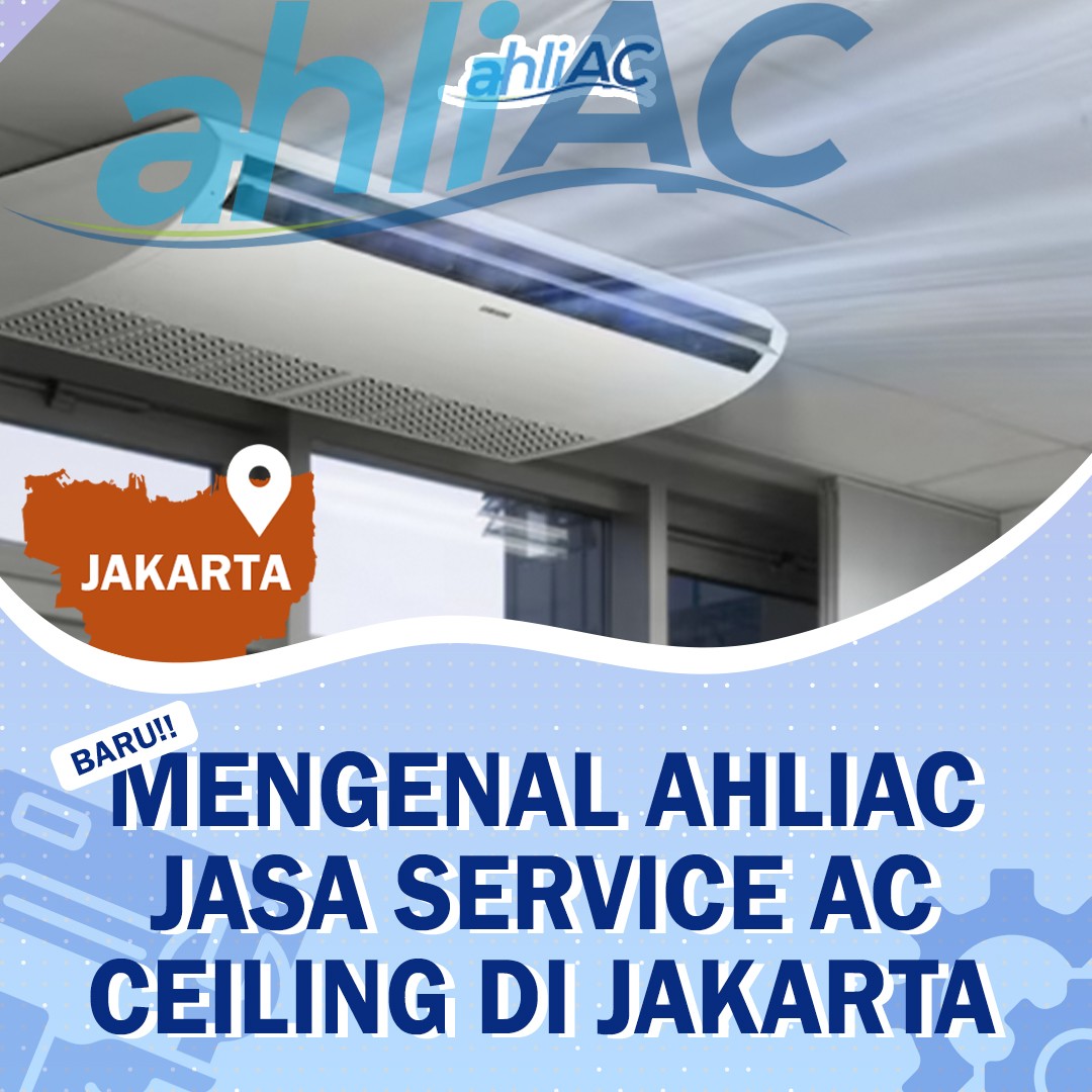 Mengenal ahliAC Jasa Service AC Ceiling Di Jakarta