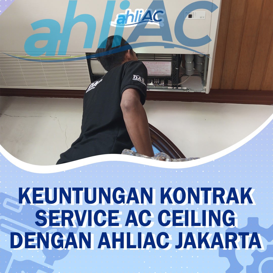 Keuntungan Kontrak Service AC Ceiling dengan ahliAC Jakarta