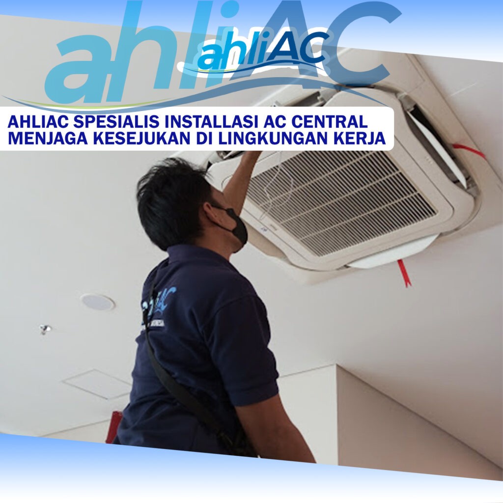 ahliAC Spesialis Installasi AC Central Menjaga Kesejukan di Lingkungan Kerja