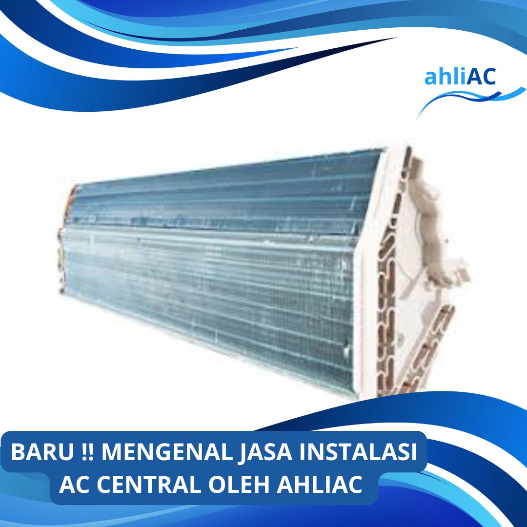 MENGENAL JASA INSTALASI AC CENTRAL OLEH AHLIAC