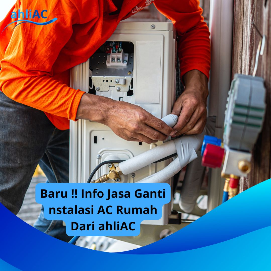 Info Jasa Ganti nstalasi AC Rumah Dari ahliAC