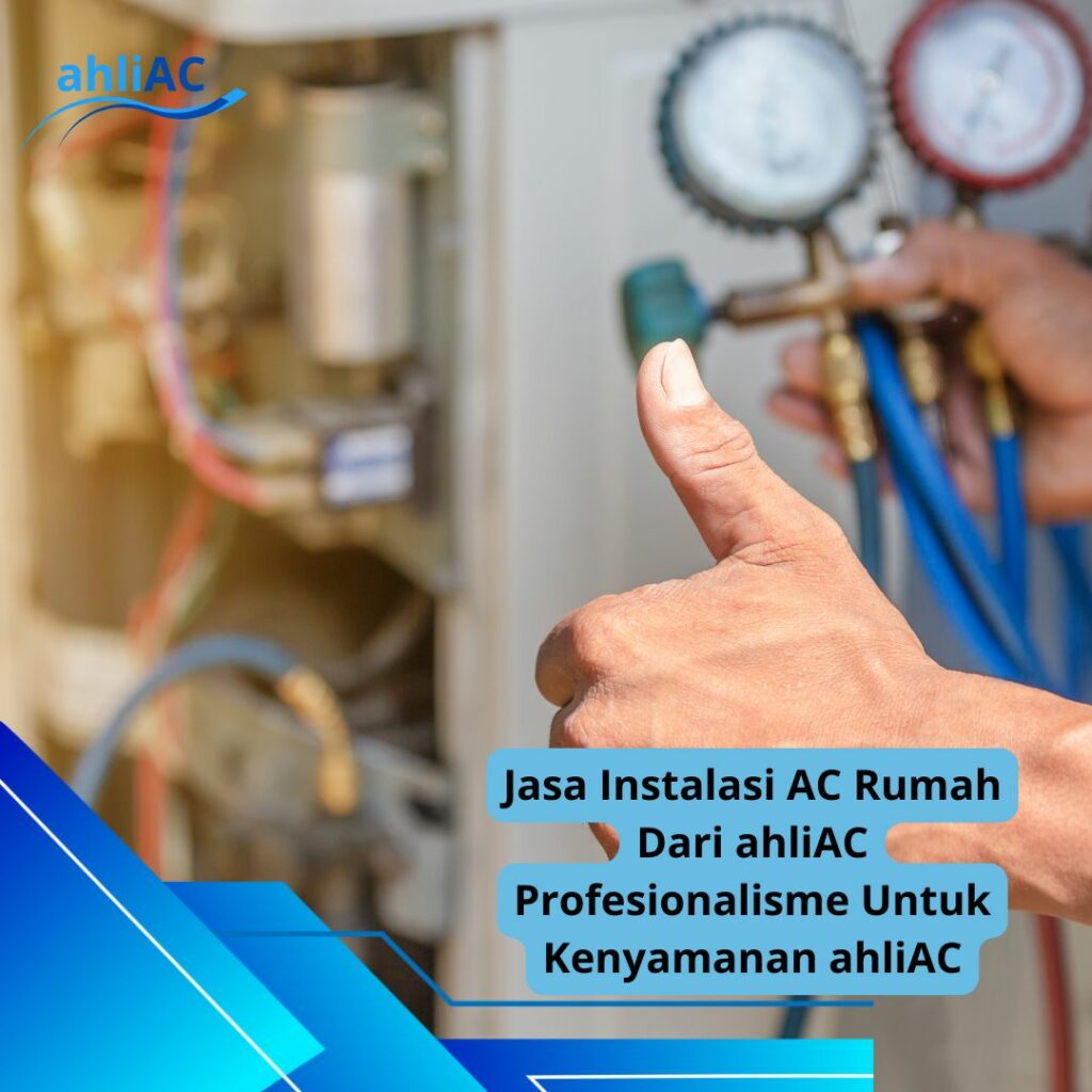 Jasa Instalasi AC Rumah Dari ahliAC Profesionalisme Untuk Kenyamanan ahliAC