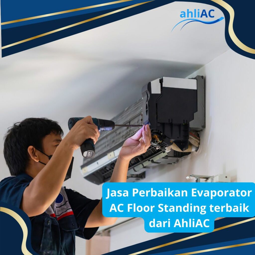 Jasa Perbaikan Evapolator AC Floor Standing Terbaik DaRI Ahli AC