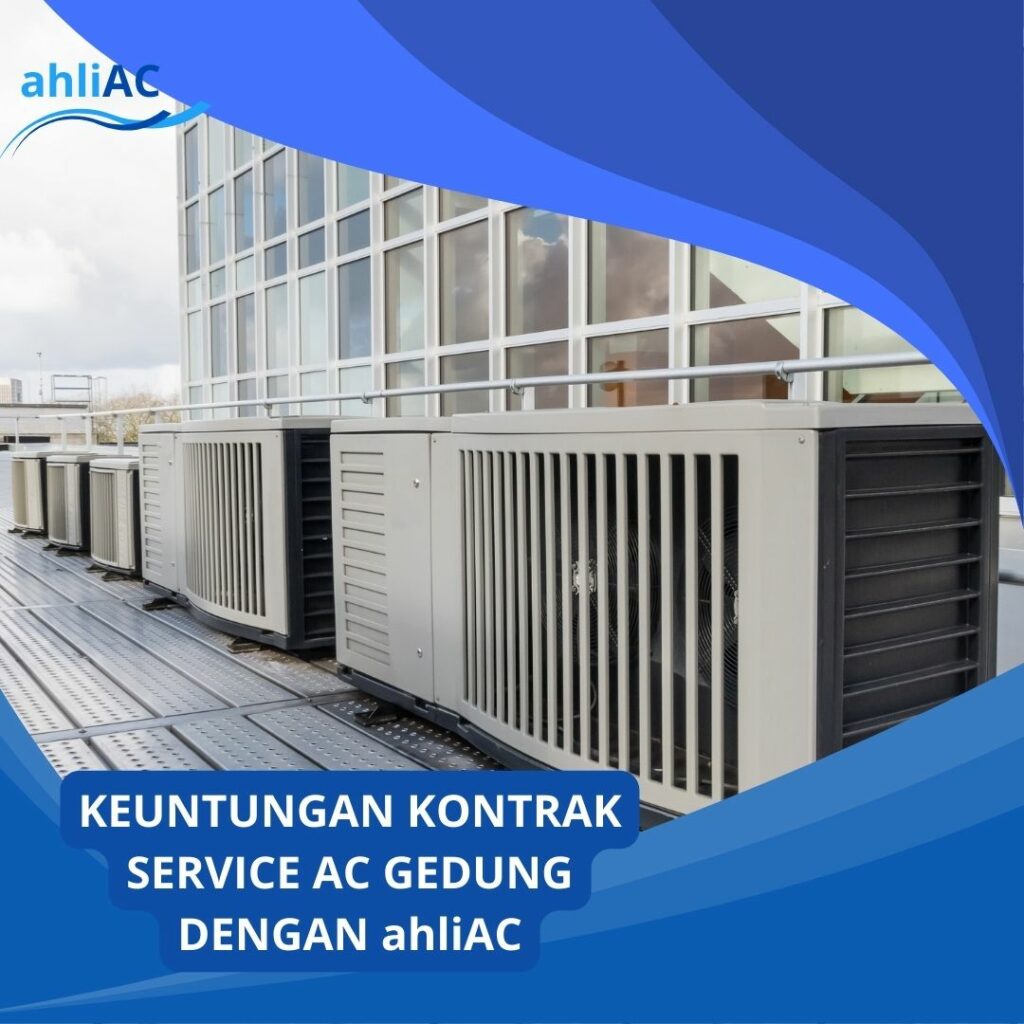 KEUNTUNGAN KONTRAK SERVICE AC GEDUNG DENGAN ahliAC