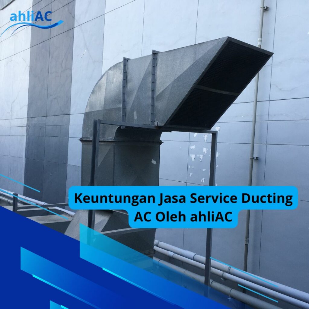 Keuntungan Jasa Service Ducting AC Oleh ahliAC