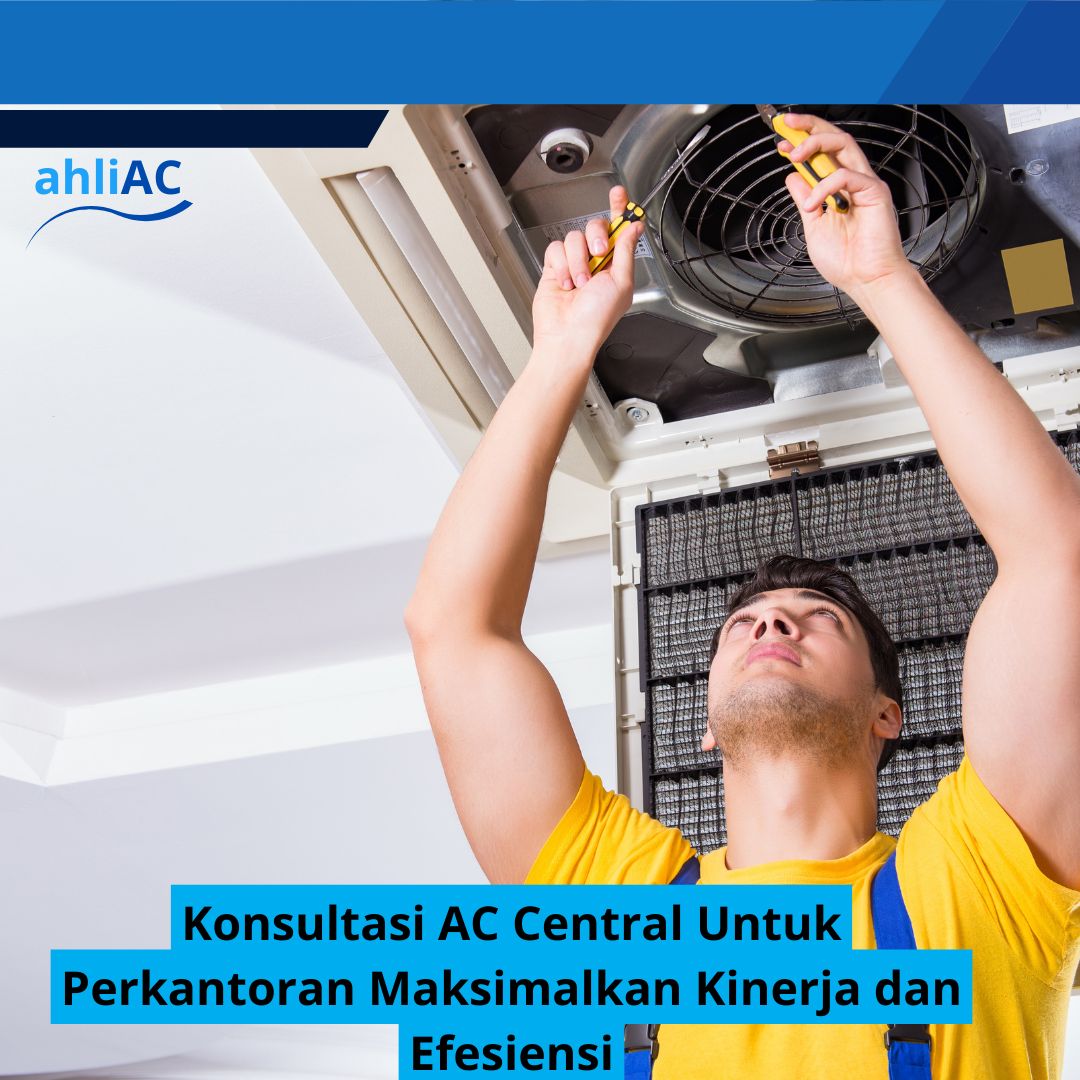 Konsultasi AC Central Untuk Perkantoran Maksimalkan Kinerja dan Efesiensi