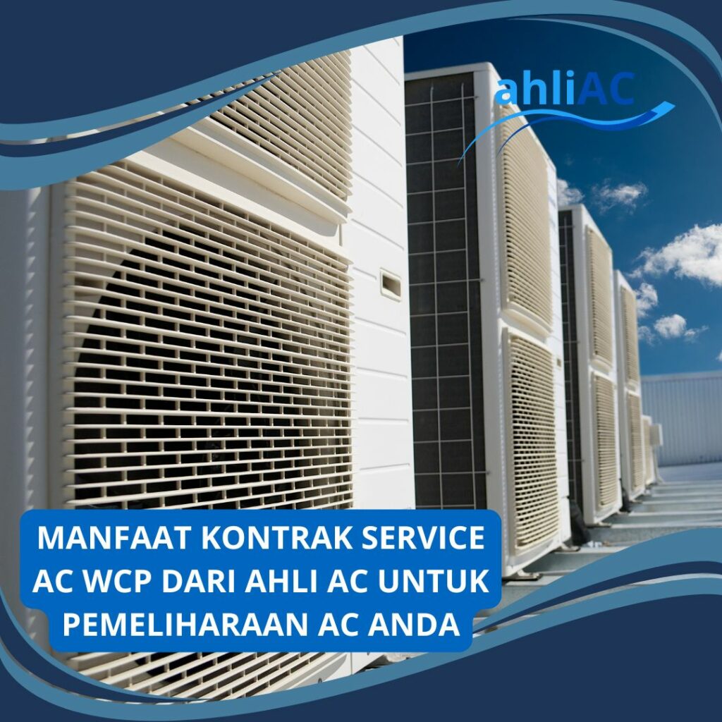 MANFAAT KONTRAK SERVICE AC WCP DARI AHLI AC UNTUK PEMELIHARAAN AC ANDA