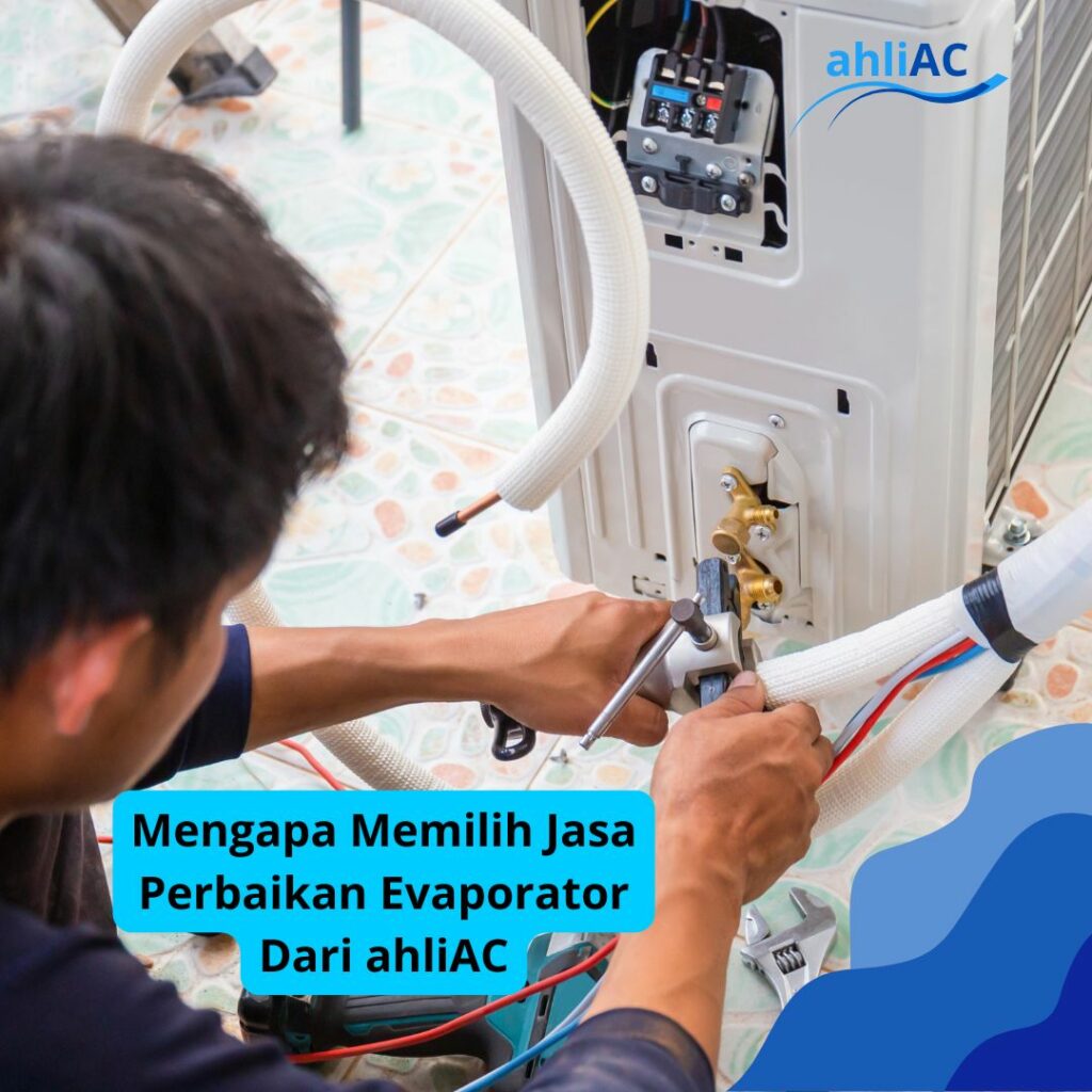 Mengapa Memilih Jasa Perbaikan Evaporator Dari ahliAC