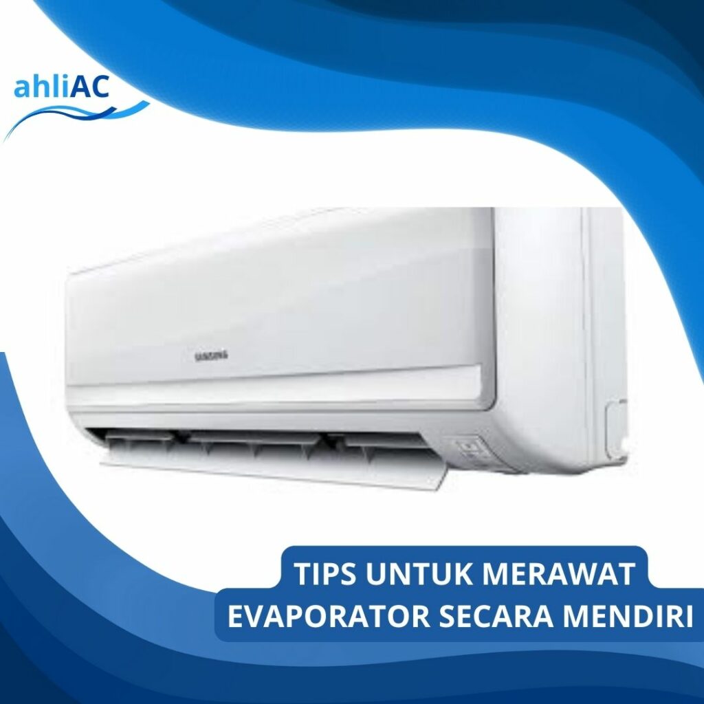 TIPS UNTUK MERAWAT EVAPORATOR SECARA MENDIRI