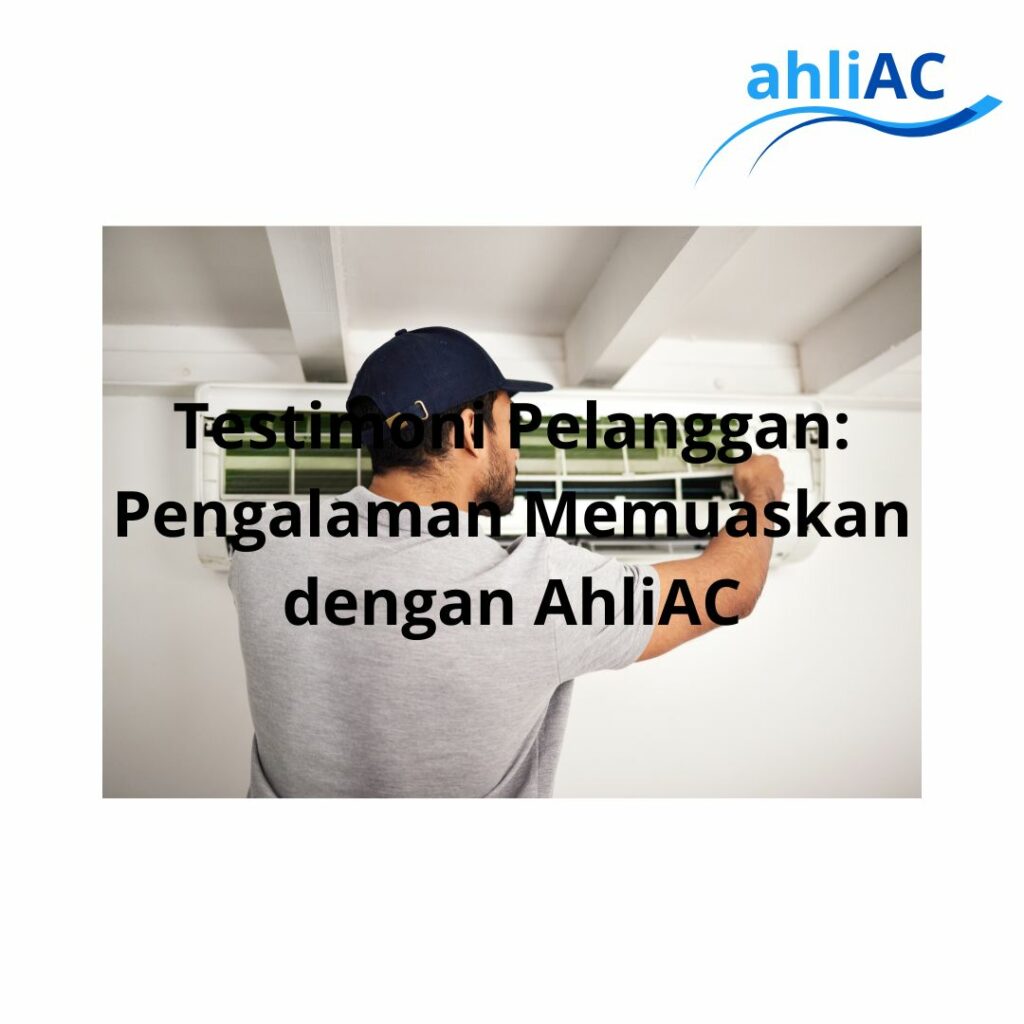 Testimoni Pelanggan Pengalaman Memuaskan dengan AhliAC