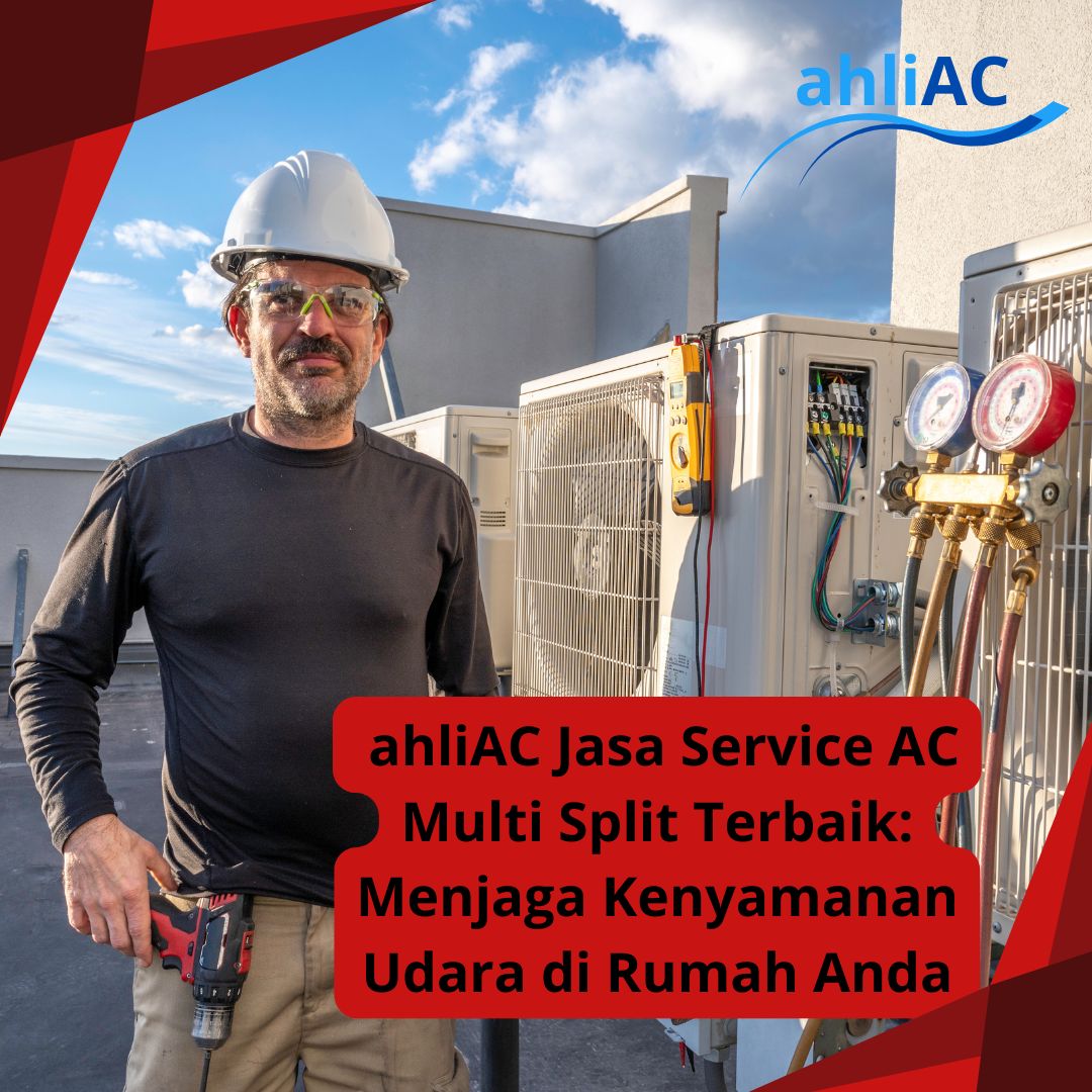 ahliAC Jasa Service AC Multi Split Terbaik Menjaga Kenyamanan Udara di Rumah Anda