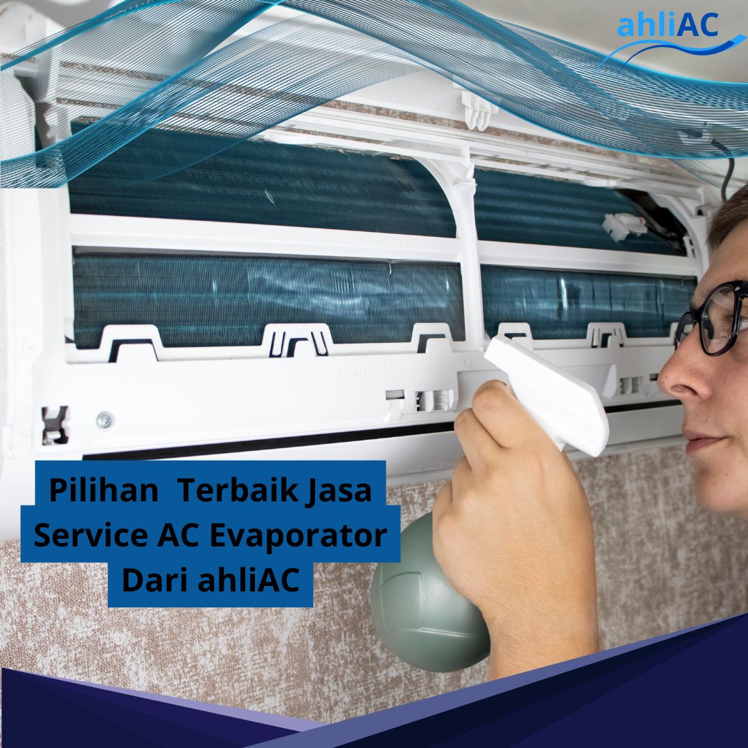 Pilihan Terbaik Jasa Service AC Evaporator Dari ahliAC