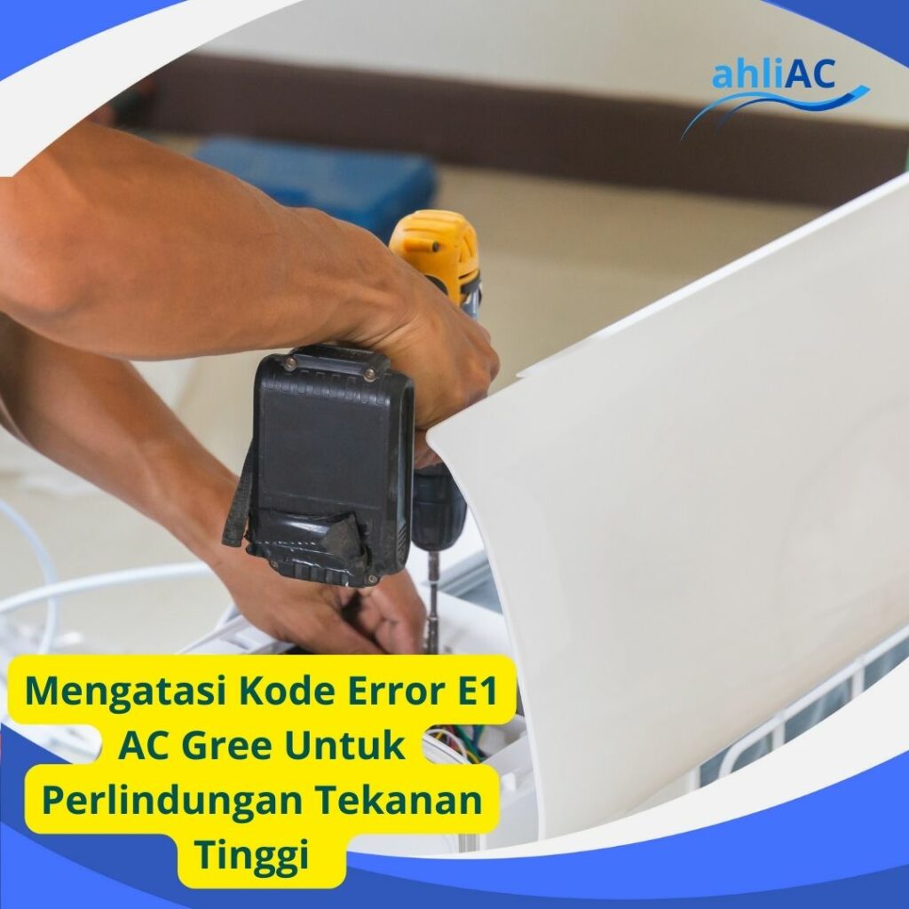 Mengatasi Kode Error E1 AC Gree Untuk Perlindungan Tekanan Tinggi