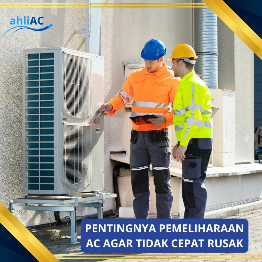 Pentingnya Pemeliharaan AC Agar Tidak Cepat Rusak