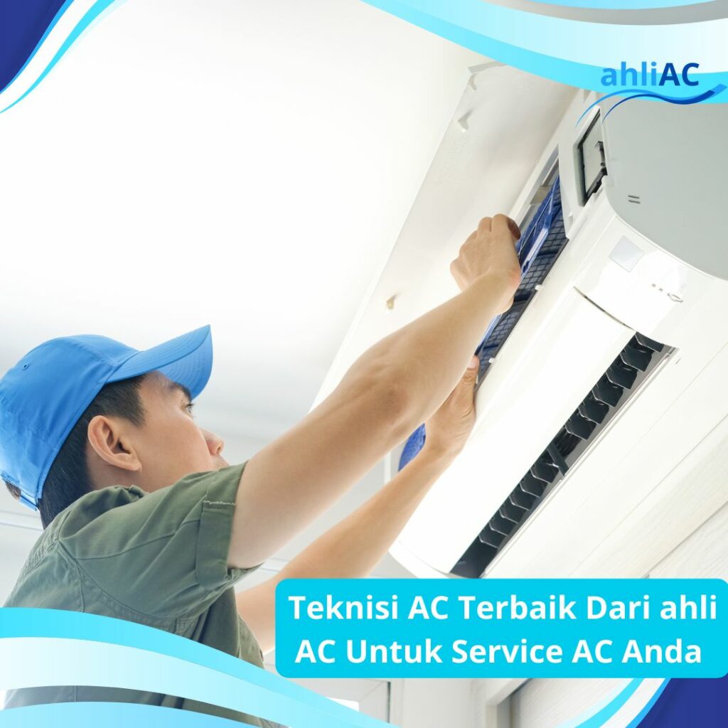 Teknisi AC Terbaik dari Ahli AC Untuk Service AC Anda