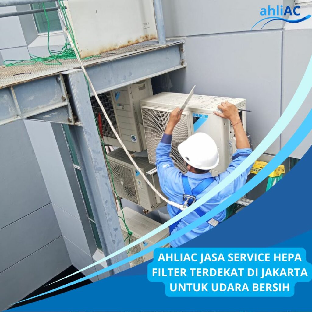 AHLIAC JASA SERVICE HEPA FILTER TERDEKAT DI JAKARTA UNTUK UDARA BERSIH