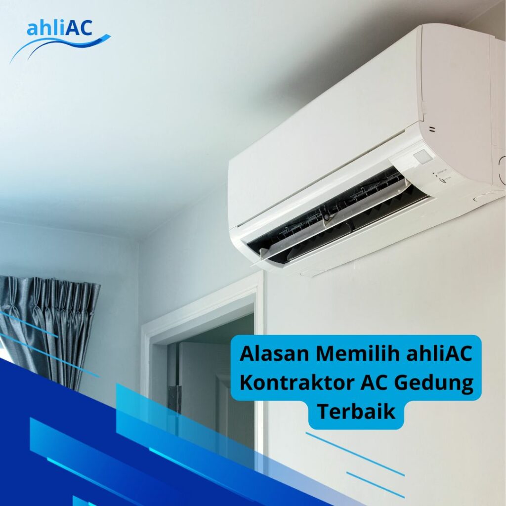 Alasan Memilih ahliAC Kontraktor AC Gedung Terbaik