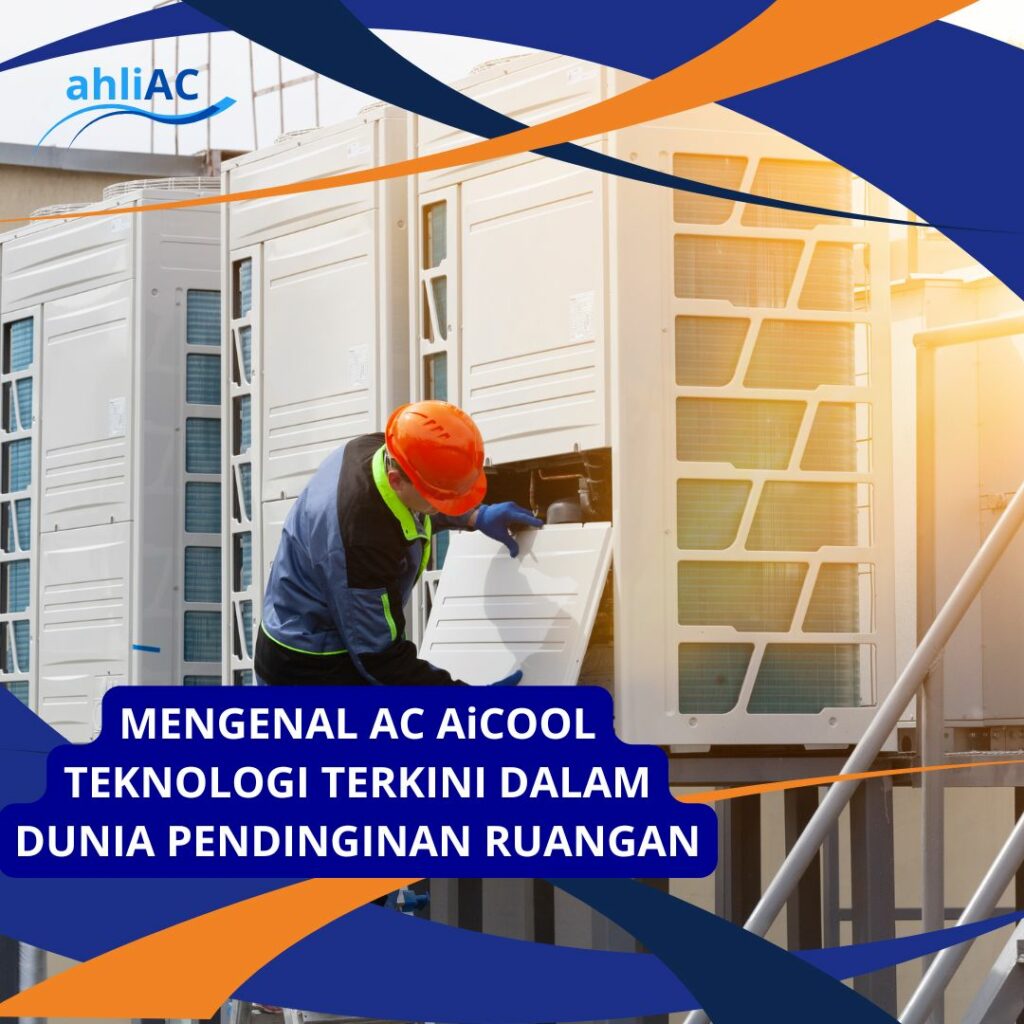 MENGENAL AC AiCOOL TEKNOLOGI TERKINI DALAM DUNIA PENDINGINAN RUANGAN