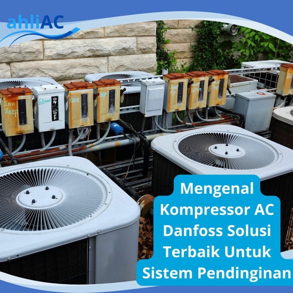 Mengenal Kompressor AC Danfoss Solusi Terbaik Untuk Sistem Pendinginan