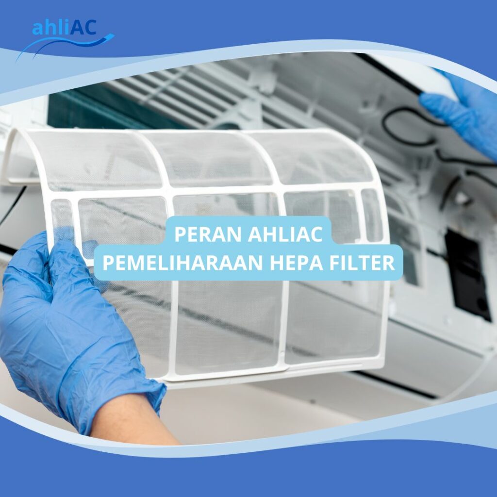 PERAN AHLIAC PEMELIHARAAN HEPA FILTER