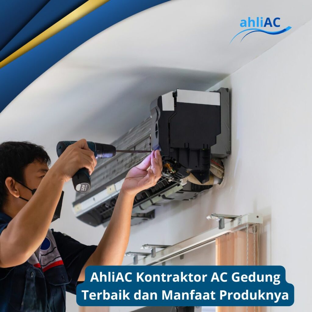 ahliAC Kontraktor AC Gedung Terbaik Dan Manfaat Produknya