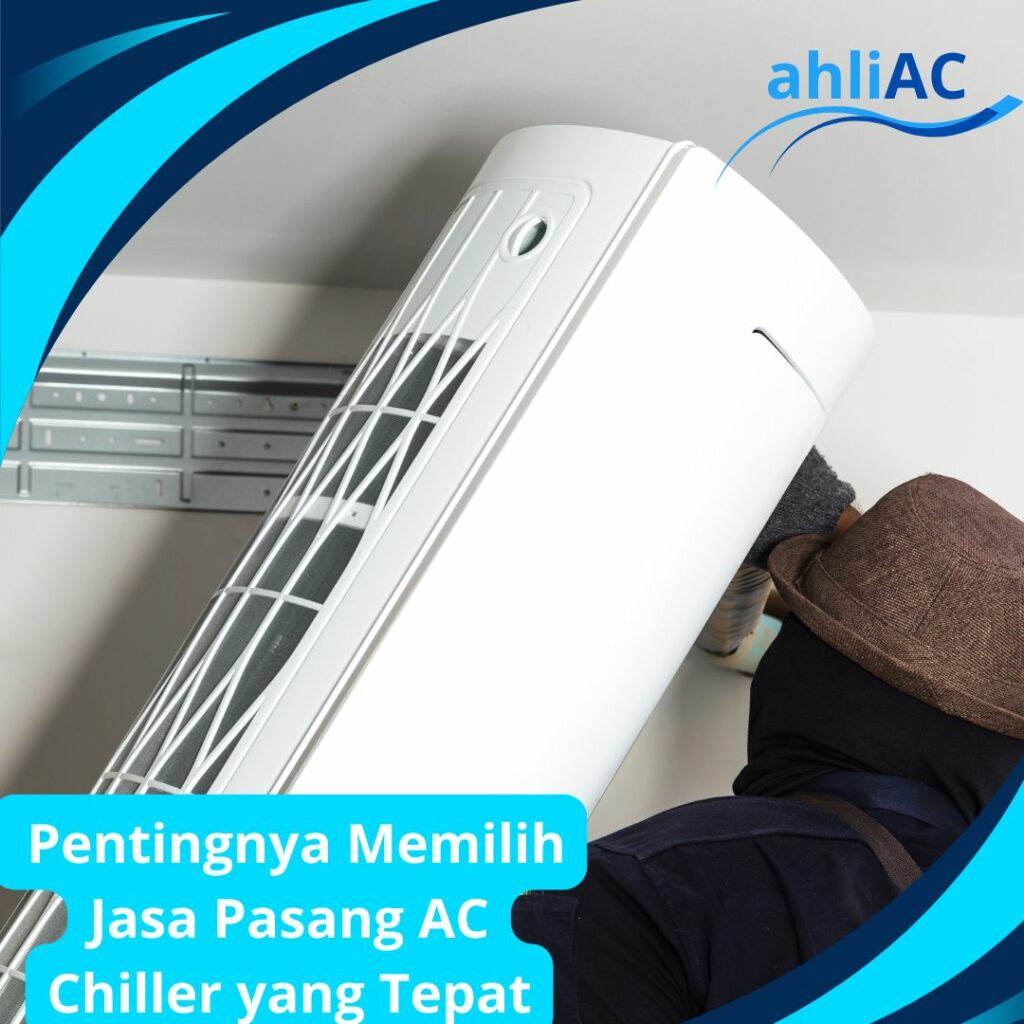 Pentingnya Memilih Jasa Pasang AC Chiller yang Tepat