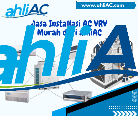 Jasa installasi AC VRV, Instalasi AC VRV murah, Keuntungan AC VRV, Efisiensi energi AC VRV, Harga instalasi AC VRV, Proses instalasi AC VRV