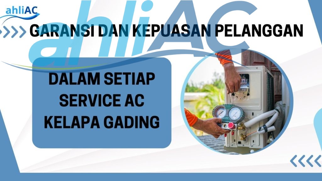 Garansi dan Kepuasan Pelanggan dalam Setiap Service AC Kelapa Gading