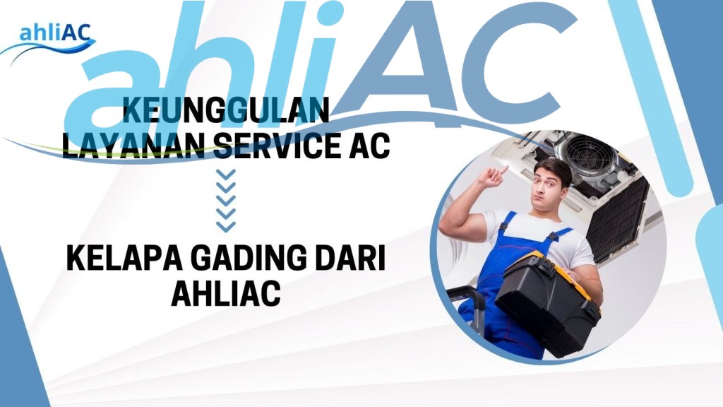 Keunggulan Layanan Service AC Kelapa Gading dari AhliAC