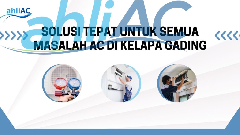 Solusi Tepat untuk Semua Masalah AC di Kelapa Gading